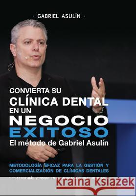 Convierta Su Clinica Dental an un Negocio Exitoso Asulin, Gabriel 9781731512161 Independently Published