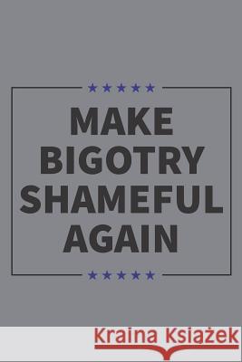 Make Bigotry Shameful Again Elderberry's Designs 9781731516688 Independently Published