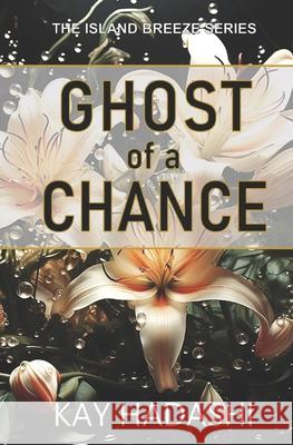 Ghost of a Chance Kay Hadashi 9781731525277 Independently Published