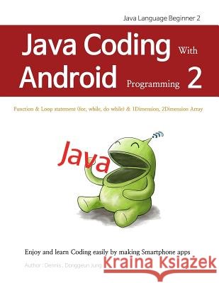 Java Coding with Android Programming 2: Java Language Beginner 2 Donggeun Dennis Jung 9781731528353