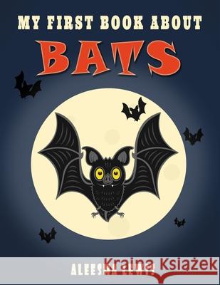 My First Book About Bats: Book about bats for kids Lewis, Aleesha 9781731529954 Independently Published