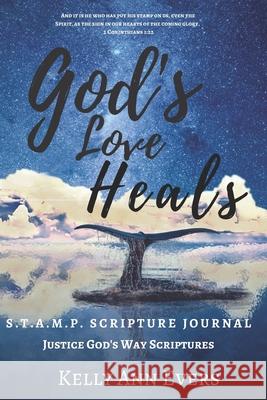 God's Love Heals: S.T.A.M.P. Scripture Journal ... Justice God's Way Scriptures! ...for victims of domestic violence and domestic abuse Kelly Ann Evers 9781731530998 Independently Published