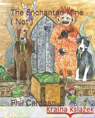 The Enchanted Mine ( Not ) Phil Carrigan 9781731534170