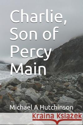 Charlie, Son of Percy Main Michael a. Hutchinson 9781731535856 Independently Published