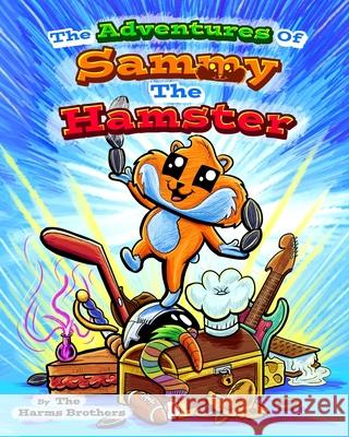 The Adventures Of Sammy The Hamster Harms, Caleb 9781731536587 Independently Published