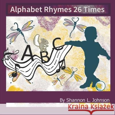 Alphabet Rhymes 26 Times Jeffrey Wayne Johnson Shannon Lynne Johnson 9781731536655