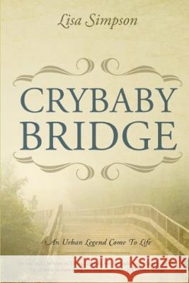 Crybaby Bridge: An Urban Legend Come To Life Simpson, Lisa 9781731537522 Independently Published