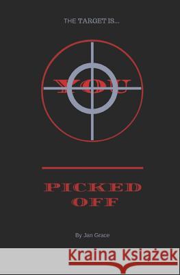 Picked Off: The Target Is You Jan Grace 9781731539250