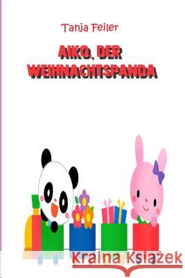 Aiko, der Weihnachtspanda: Bilderbuch für Kinder Feiler F., Tanja 9781731542236 Independently Published