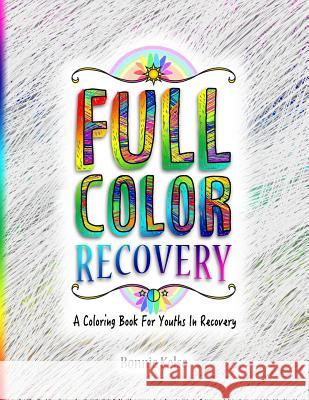 Full Color Recovery: A Coloring Book For Youths In Recovery Kelso, Bonnie 9781731545008 Independently Published