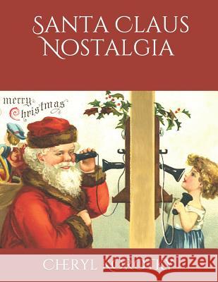 Santa Claus Nostalgia Cheryl Korotky 9781731545107 Independently Published