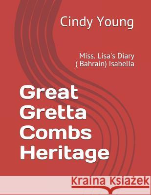 Heritage of Great Gretta Combs: Miss. Lisa's Diary ( Bahrain) Isabella Cindy Lynn Young 9781731545374 Independently Published