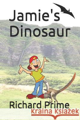 Jamie's Dinosaur Cathy Daggs Richard Prime 9781731557711 Independently Published