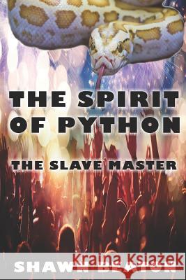 The Spirit of Python: The Slave Master Shawn Beaton 9781731562272 Independently Published
