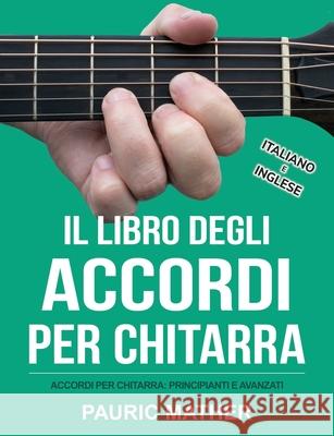 Il Libro Degli Accordi Per Chitarra: Accordi Per Chitarra - Principianti & Avanzati Mather, Pauric 9781731562319