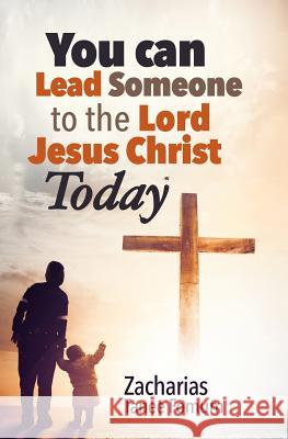 You Can Lead Someone To The Lord Jesus Christ Today Zacharias Tanee Fomum 9781731563064 Independently Published