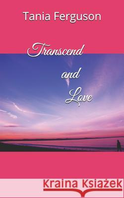 Transcend and Love Tania Ferguson 9781731566300