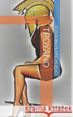 Troyano Joaquin Planchuel 9781731572226 Independently Published
