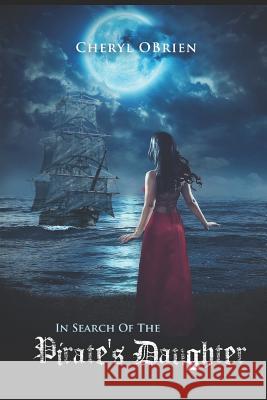In Search of the Pirate's Daughter Cheryl Obrien 9781731575135 Independently Published