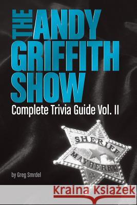 The Andy Griffith Show Complete Trivia Guide, Volume II Natasha Dankovich Michael Scott Gershe Greg Smrdel 9781731576545