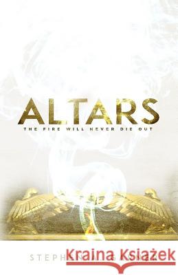 Altars: The Fire Shall Never Die Out Stephen a. Garner 9781731578839