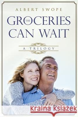 The Groceries Can Wait: A Trilogy Albert L. Swope 9781731583109