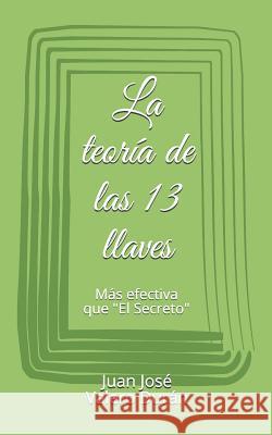 La Teoría de Las 13 Llaves: Más Efectiva Que El Secreto Valero Duran, Juan Jose 9781731583796