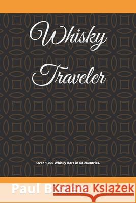 Whisky Traveler: Over 1,000 whisk(e)y bars in 63 countries. Paul Bissett 9781731583864