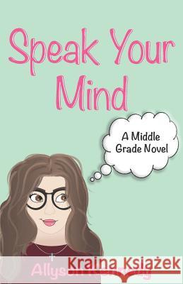 Speak Your Mind Allyson Kennedy 9781731588449 Independently Published