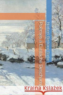 Poèmes à Eustache Deschamps Barbe, Norbert-Bertrand 9781731591777 Independently Published