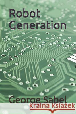 Robot Generation George K. Sabel 9781731593139 Independently Published