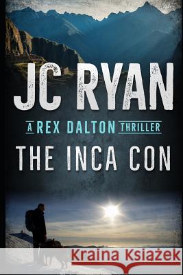 The Inca Con: A Rex Dalton Thriller Laurie Vermillion Jc Ryan 9781731595720 Independently Published