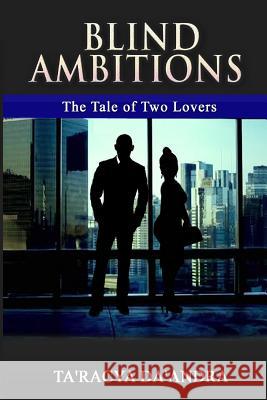 Blind Ambitions: The Tale of Two Lovers Ta'racya Da'andra 9781731595805 Independently Published