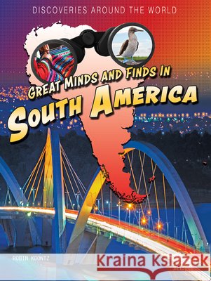 Great Minds and Finds in South America Robin Michal Koontz 9781731637987 Bridges