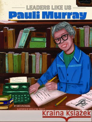 Pauli Murray Kaitlyn Duling Arvilla Mae Morett 9781731652539 Discovery Library