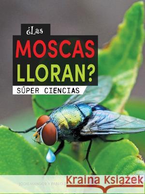 ¿Las Moscas Lloran?: Does a Fly Cry? Mangor, Jodie 9781731654731 Discovery Library