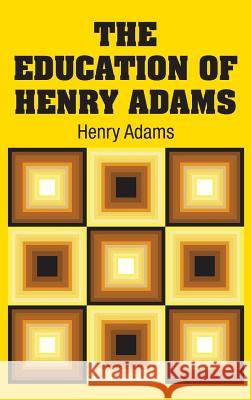 The Education of Henry Adams Henry Adams 9781731700025