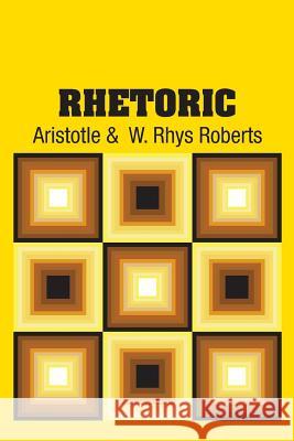 Rhetoric Aristotle                                W. Rhys Roberts 9781731700254 Simon & Brown