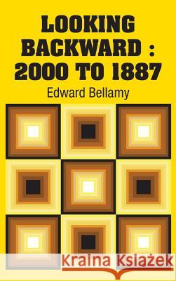 Looking Backward: 2000 to 1887 Edward Bellamy 9781731700384