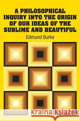 A Philosophical Inquiry Into the Origin of our Ideas of the Sublime and Beautiful Burke, Edmund 9781731700490 Simon & Brown