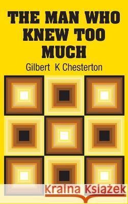 The Man Who Knew Too Much Gilbert Chesterton 9781731700568 Simon & Brown