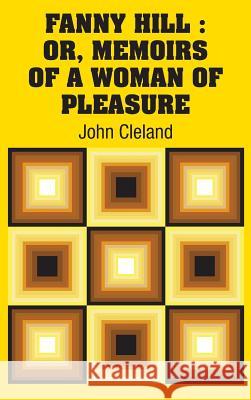 Fanny Hill: Or, Memoirs of a Woman of Pleasure John Cleland 9781731700773