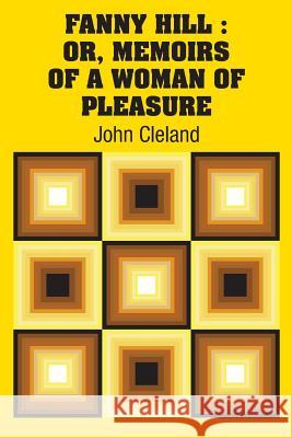 Fanny Hill: Or, Memoirs of a Woman of Pleasure John Cleland 9781731700780