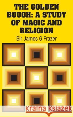 The Golden Bough: A Study of Magic and Religion Sir James G. Frazer 9781731701435 Simon & Brown