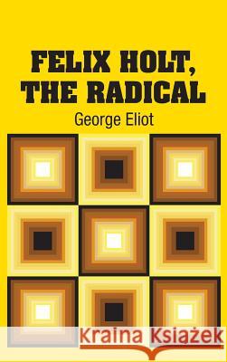 Felix Holt, The Radical Eliot, George 9781731701459 Simon & Brown