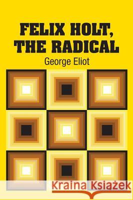 Felix Holt, The Radical Eliot, George 9781731701466 Simon & Brown