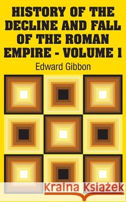 History of the Decline and Fall of the Roman Empire - Volume 1 Edward Gibbon 9781731701695 Simon & Brown