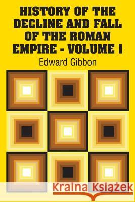 History of the Decline and Fall of the Roman Empire - Volume 1 Edward Gibbon 9781731701701 Simon & Brown