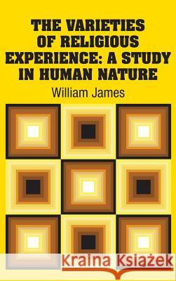 The Varieties of Religious Experience: A Study in Human Nature William James 9781731702210 Simon & Brown