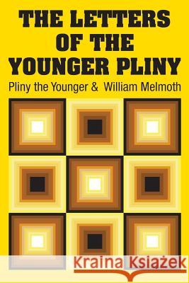 The Letters of the Younger Pliny Pliny the Younger                        William Melmoth 9781731702906 Simon & Brown